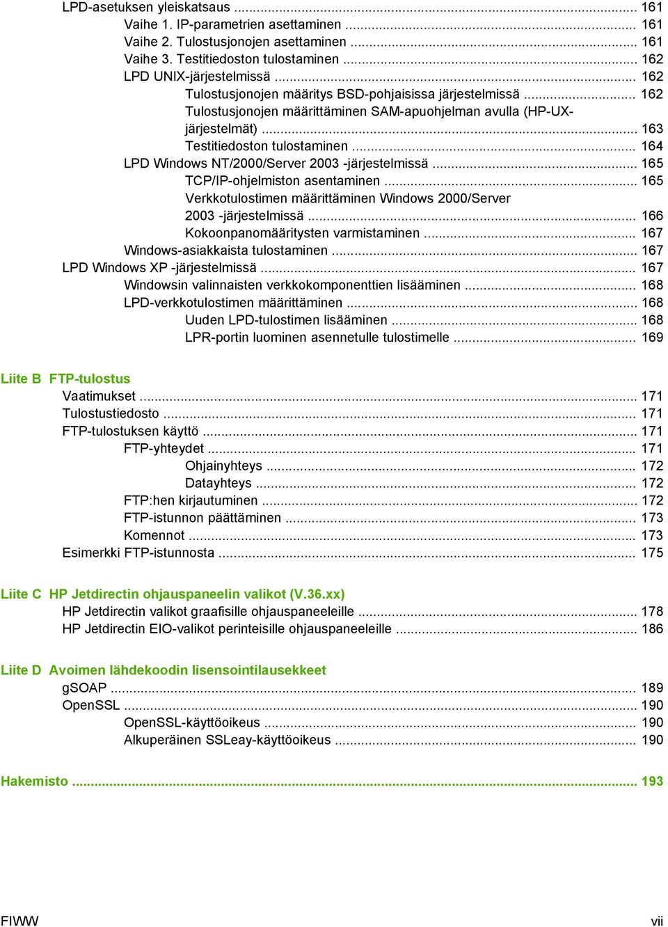 .. 164 LPD Windows NT/2000/Server 2003 -järjestelmissä... 165 TCP/IP-ohjelmiston asentaminen... 165 Verkkotulostimen määrittäminen Windows 2000/Server 2003 -järjestelmissä.