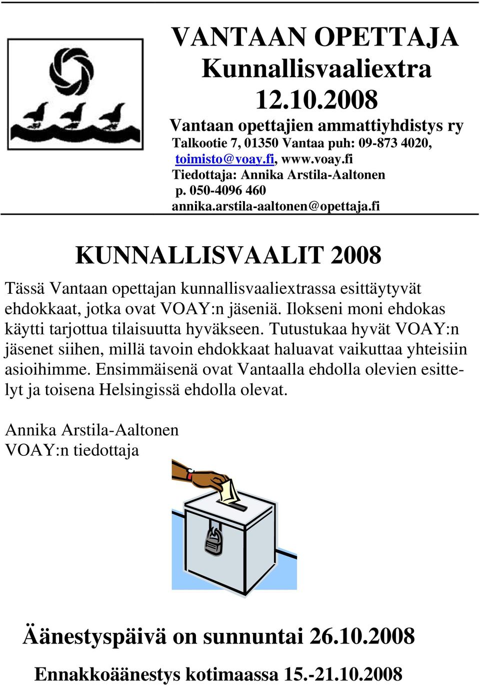 Ilokseni moni ehdokas käytti tarjottua tilaisuutta hyväkseen. Tutustukaa hyvät VOAY:n jäsenet siihen, millä tavoin ehdokkaat haluavat vaikuttaa yhteisiin asioihimme.