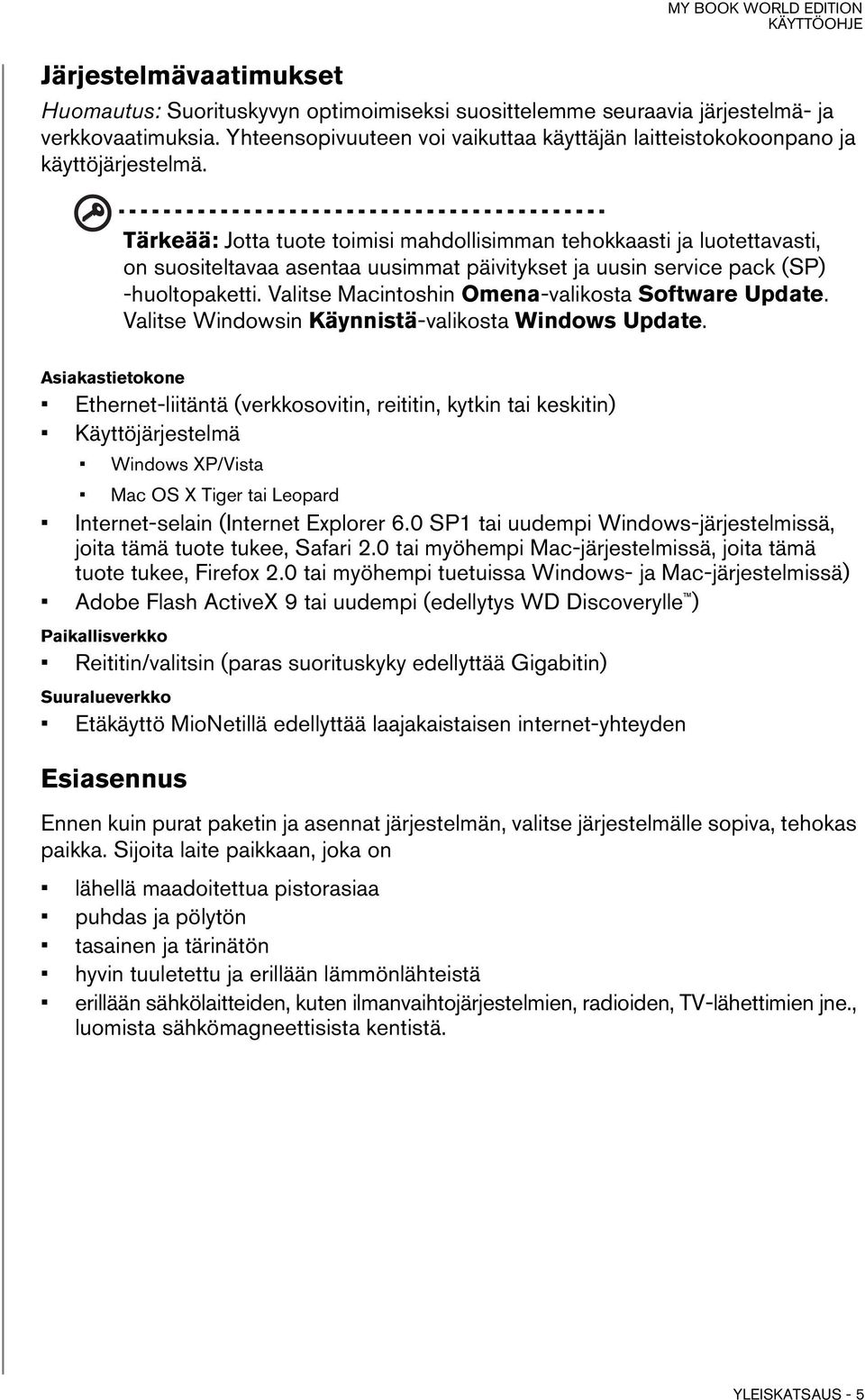 Tärkeää: Jotta tuote toimisi mahdollisimman tehokkaasti ja luotettavasti, on suositeltavaa asentaa uusimmat päivitykset ja uusin service pack (SP) -huoltopaketti.