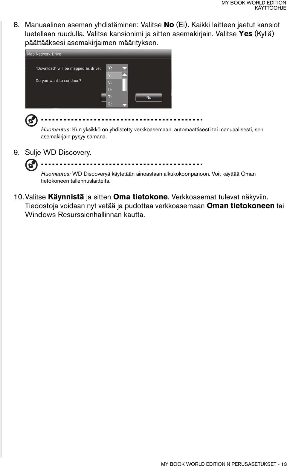 Huomautus: Kun yksikkö on yhdistetty verkkoasemaan, automaattisesti tai manuaalisesti, sen asemakirjain pysyy samana. 9. Sulje WD Discovery.