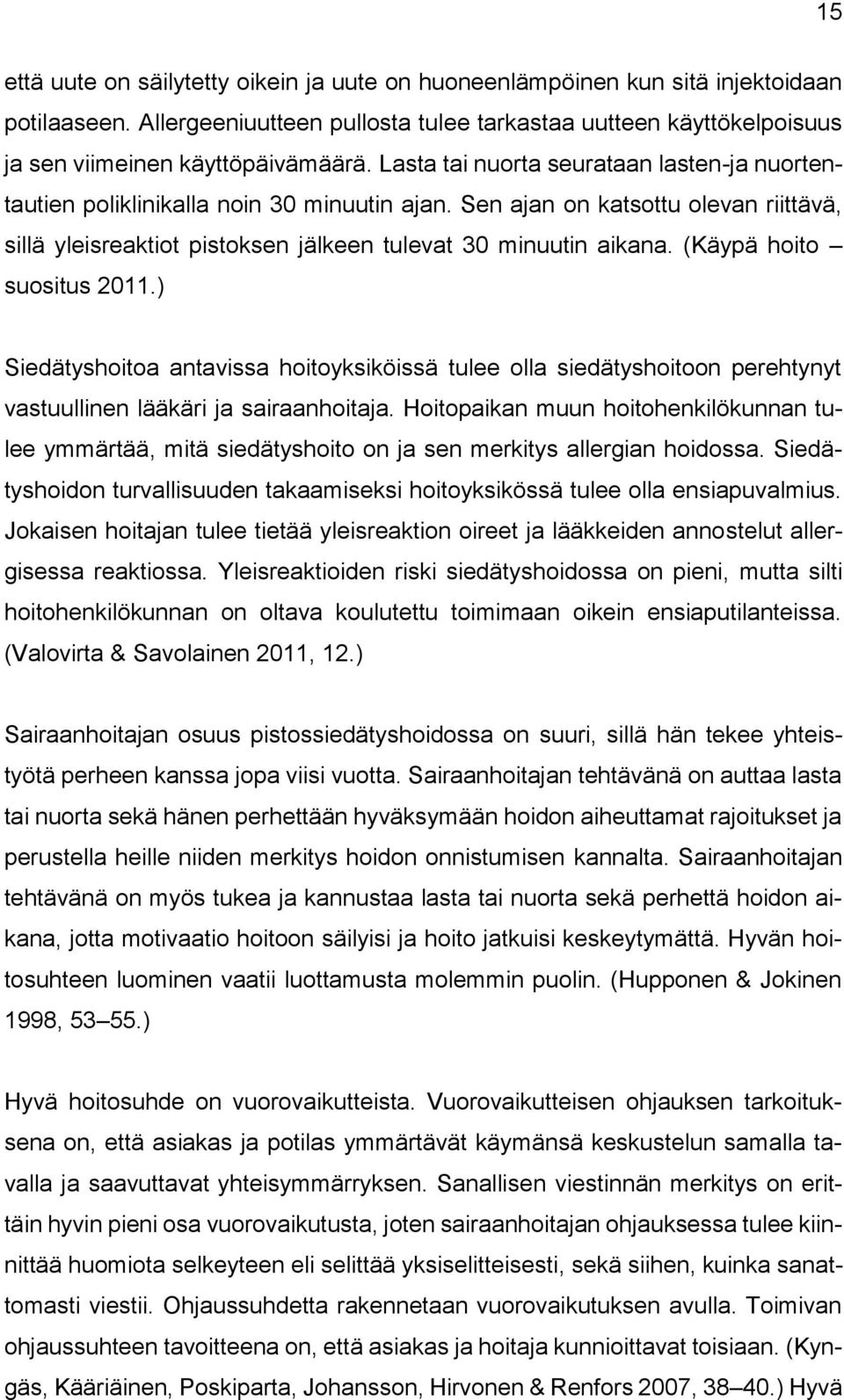 (Käypä hoito suositus 2011.) Siedätyshoitoa antavissa hoitoyksiköissä tulee olla siedätyshoitoon perehtynyt vastuullinen lääkäri ja sairaanhoitaja.