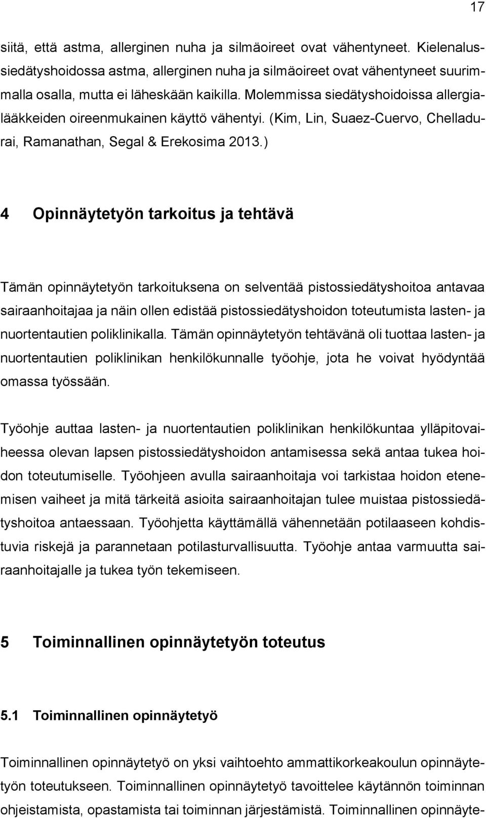 Molemmissa siedätyshoidoissa allergialääkkeiden oireenmukainen käyttö vähentyi. (Kim, Lin, Suaez-Cuervo, Chelladurai, Ramanathan, Segal & Erekosima 2013.