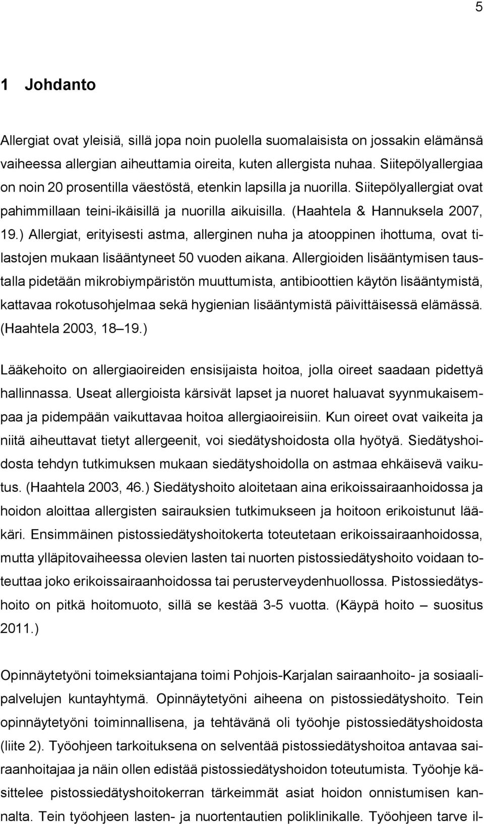 ) Allergiat, erityisesti astma, allerginen nuha ja atooppinen ihottuma, ovat tilastojen mukaan lisääntyneet 50 vuoden aikana.