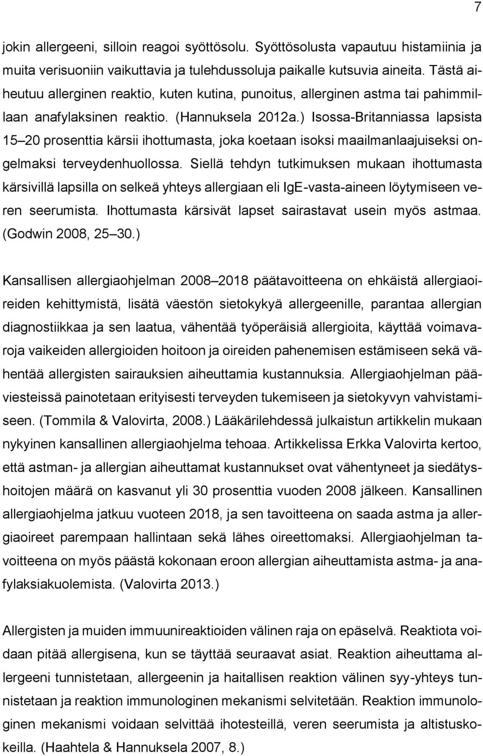 ) Isossa-Britanniassa lapsista 15 20 prosenttia kärsii ihottumasta, joka koetaan isoksi maailmanlaajuiseksi ongelmaksi terveydenhuollossa.