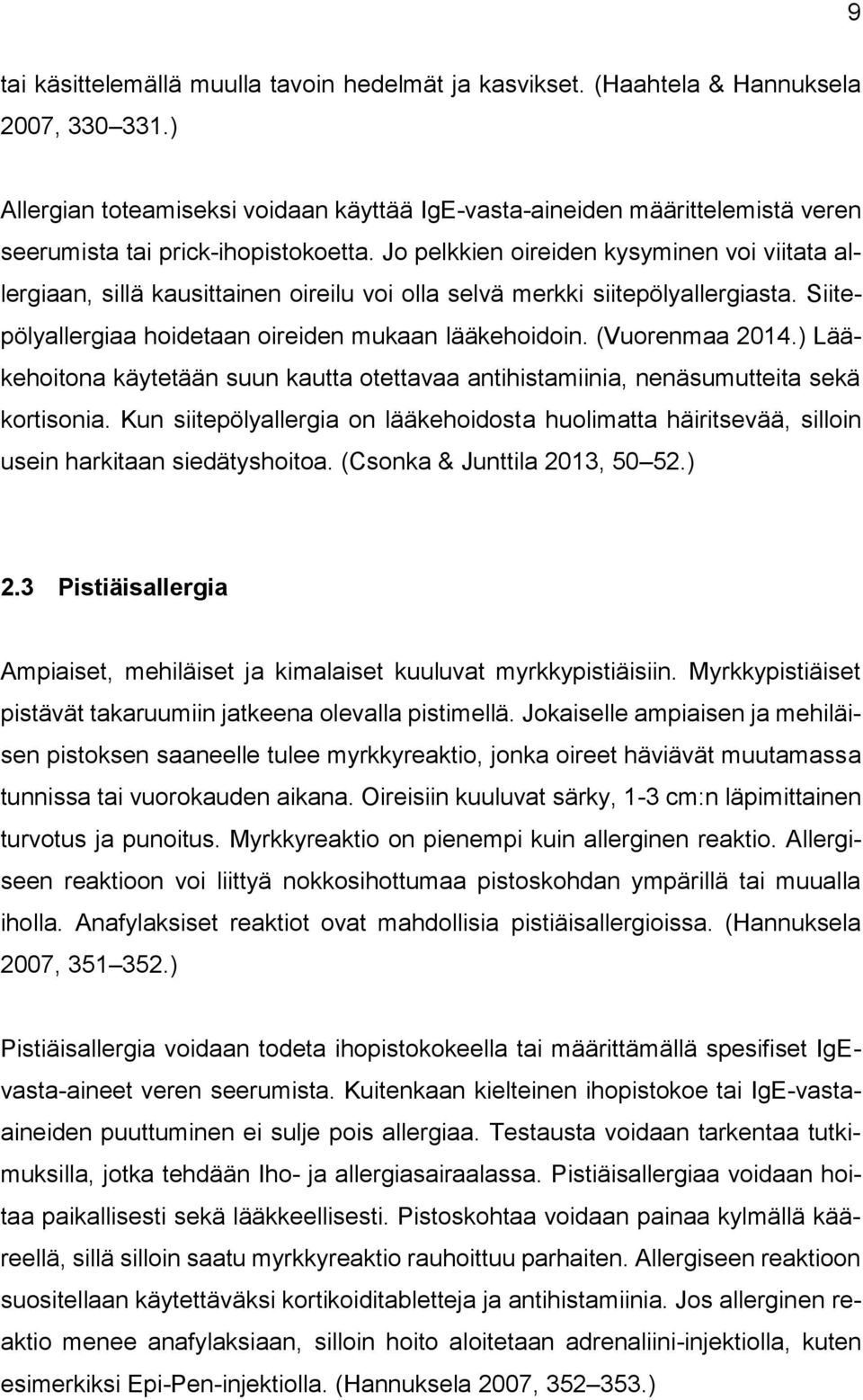 Jo pelkkien oireiden kysyminen voi viitata allergiaan, sillä kausittainen oireilu voi olla selvä merkki siitepölyallergiasta. Siitepölyallergiaa hoidetaan oireiden mukaan lääkehoidoin.