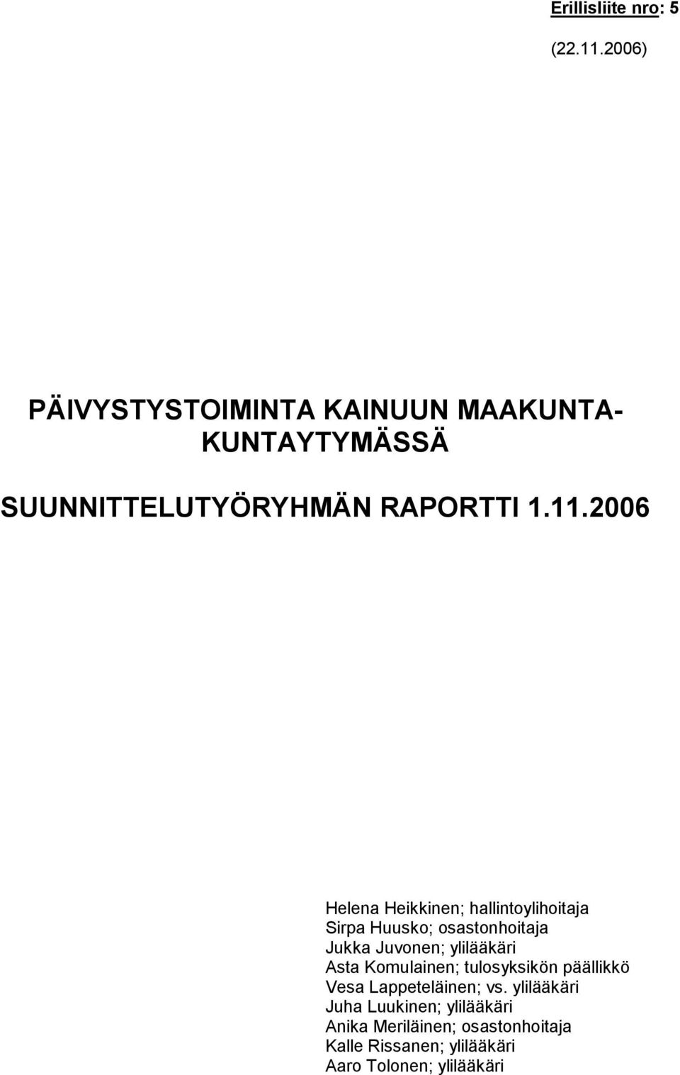 2006 Helena Heikkinen; hallintoylihoitaja Sirpa Huusko; osastonhoitaja Jukka Juvonen; ylilääkäri