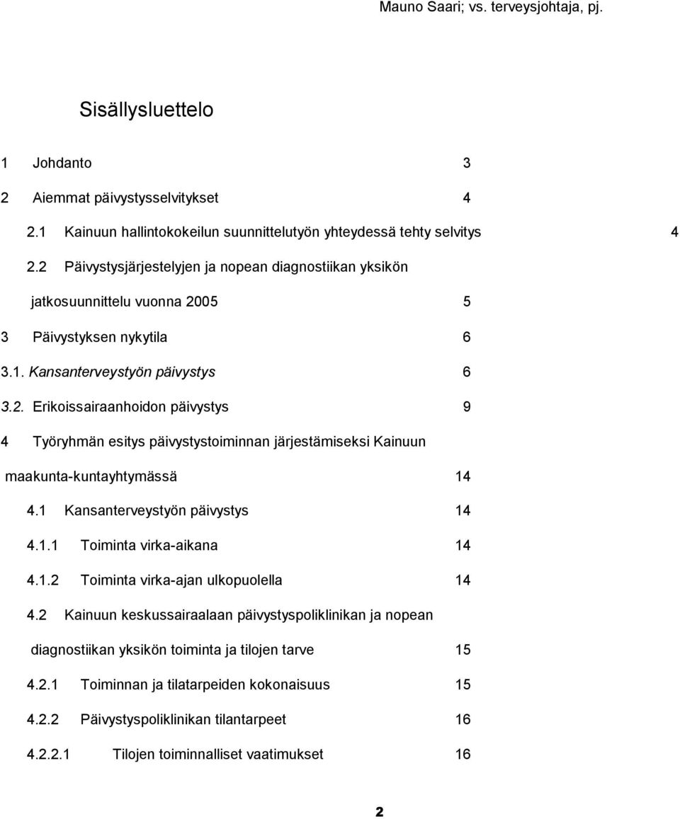 1 Kansanterveystyön päivystys 14 4.1.1 Toiminta virka-aikana 14 4.1.2 Toiminta virka-ajan ulkopuolella 14 4.