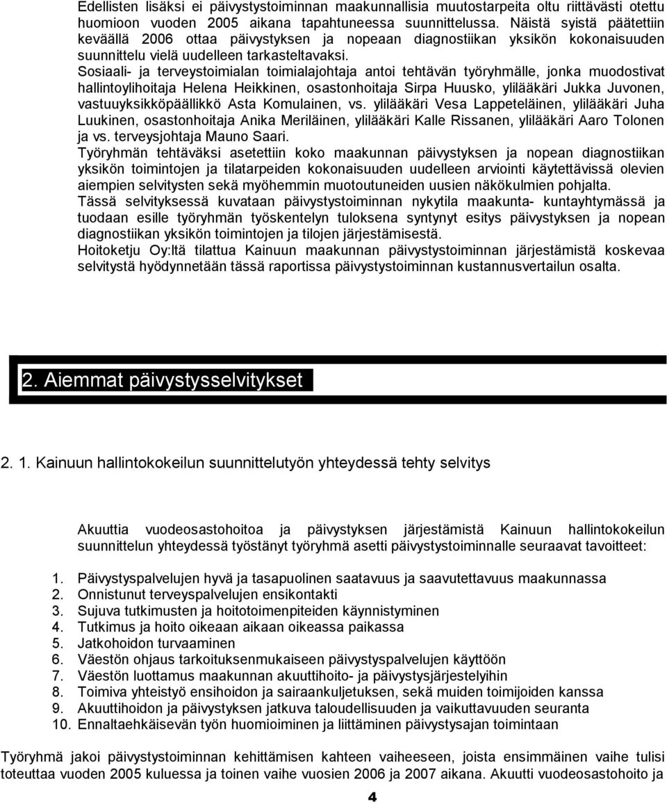 Sosiaali- ja terveystoimialan toimialajohtaja antoi tehtävän työryhmälle, jonka muodostivat hallintoylihoitaja Helena Heikkinen, osastonhoitaja Sirpa Huusko, ylilääkäri Jukka Juvonen,