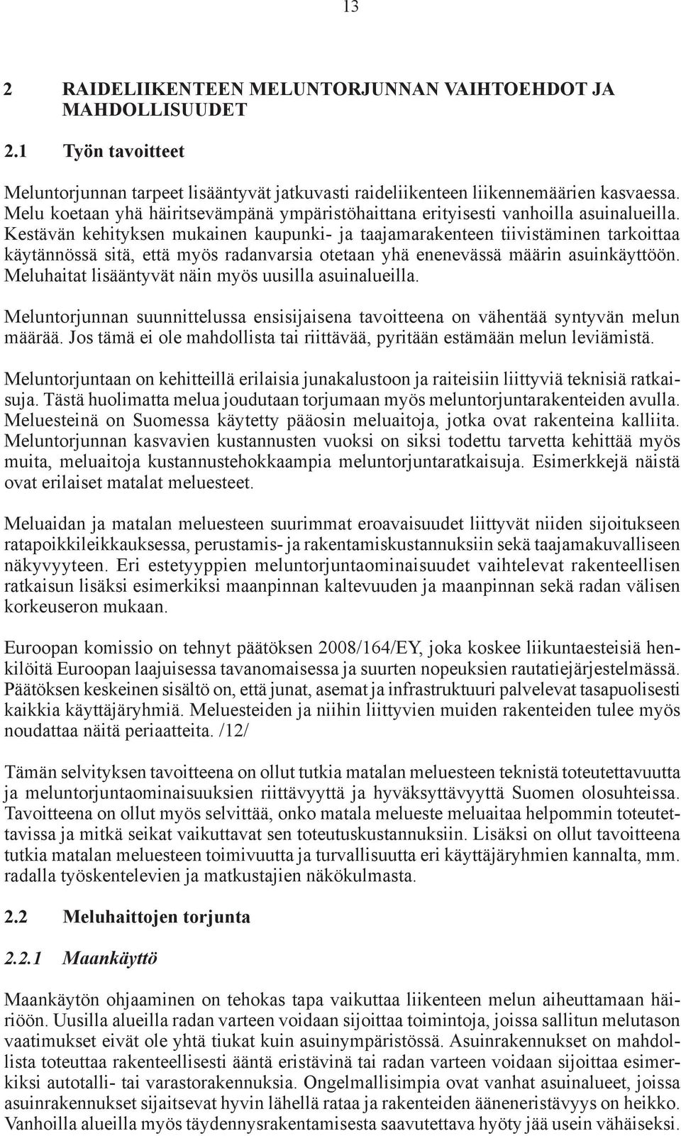 Kestävän kehityksen mukainen kaupunki- ja taajamarakenteen tiivistäminen tarkoittaa käytännössä sitä, että myös radanvarsia otetaan yhä enenevässä määrin asuinkäyttöön.