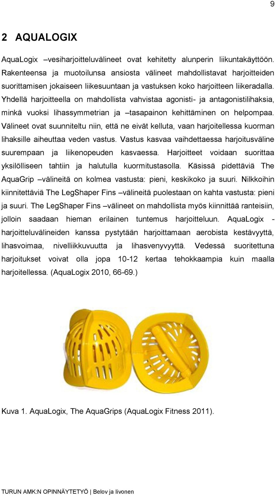 Yhdellä harjoitteella on mahdollista vahvistaa agonisti- ja antagonistilihaksia, minkä vuoksi lihassymmetrian ja tasapainon kehittäminen on helpompaa.