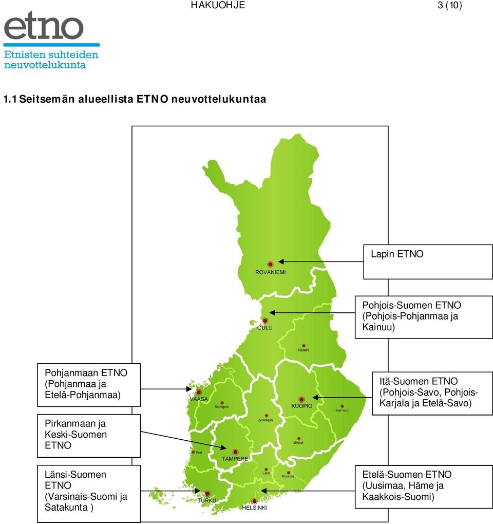 (Pohjois-Pohjanmaa ja Kainuu) Pohjanmaan ETNO (Pohjanmaa ja Etelä-Pohjanmaa) Itä-Suomen