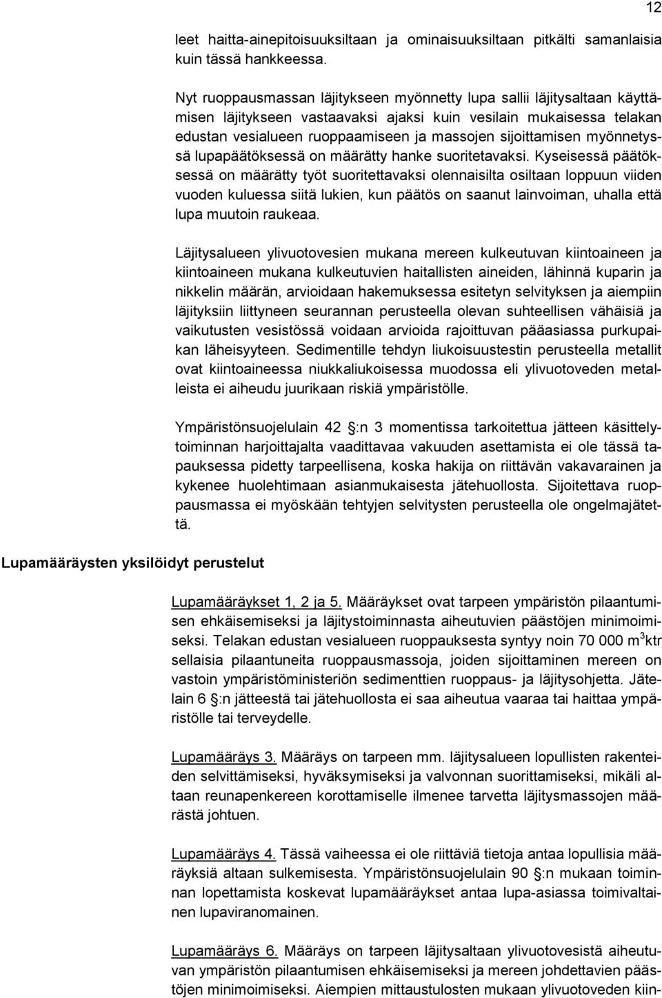 sijoittamisen myönnetyssä lupapäätöksessä on määrätty hanke suoritetavaksi.