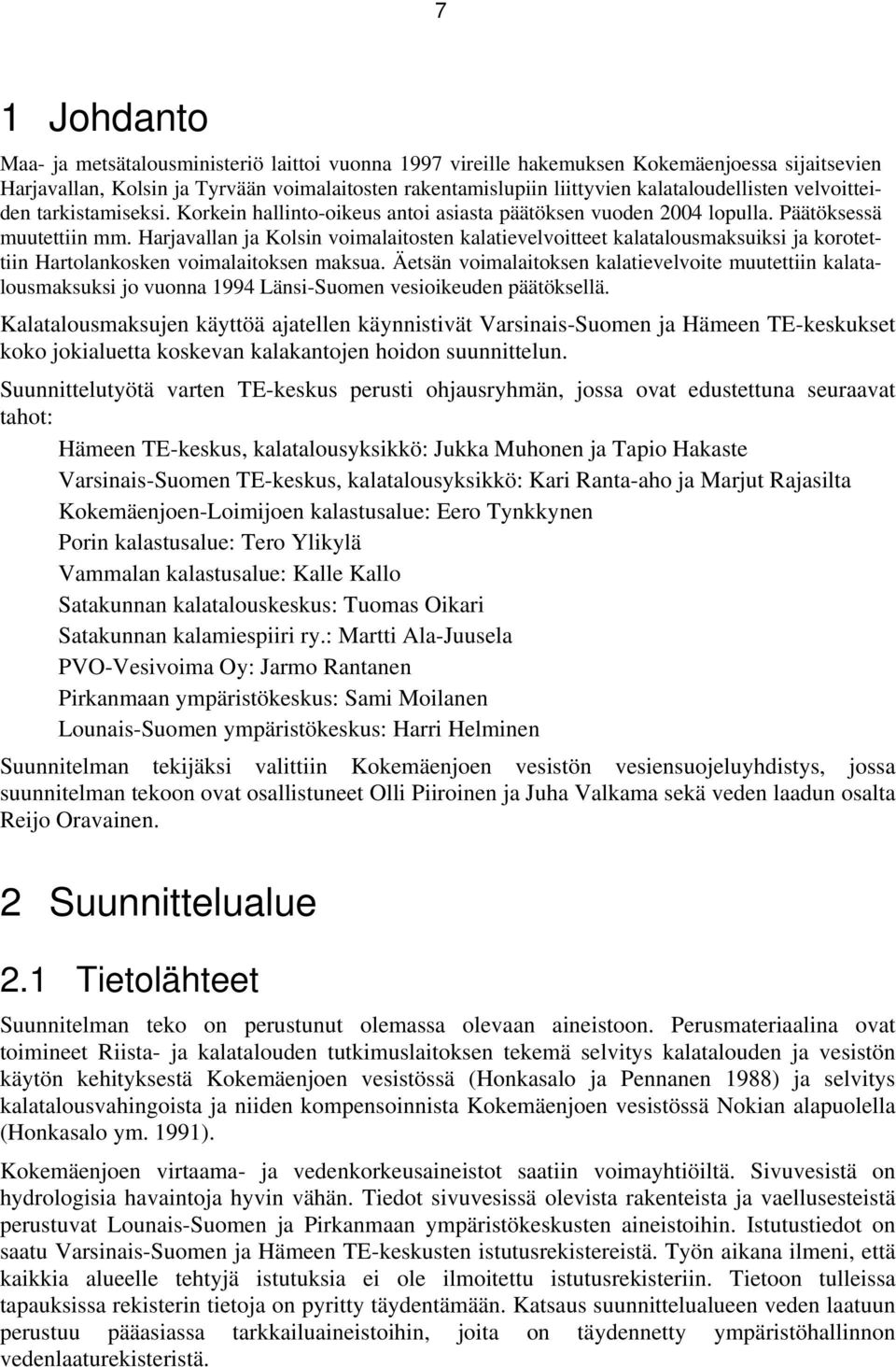 Harjavallan ja Kolsin voimalaitosten kalatievelvoitteet kalatalousmaksuiksi ja korotettiin Hartolankosken voimalaitoksen maksua.