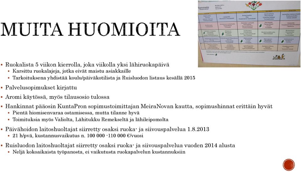 ostamisessa, mutta tilanne hyvä Toimituksia myös Valiolta, Lähitukku Remekseltä ja lähileipomolta Päivähoidon laitoshuoltajat siirretty osaksi ruoka- ja siivouspalvelua 1.8.