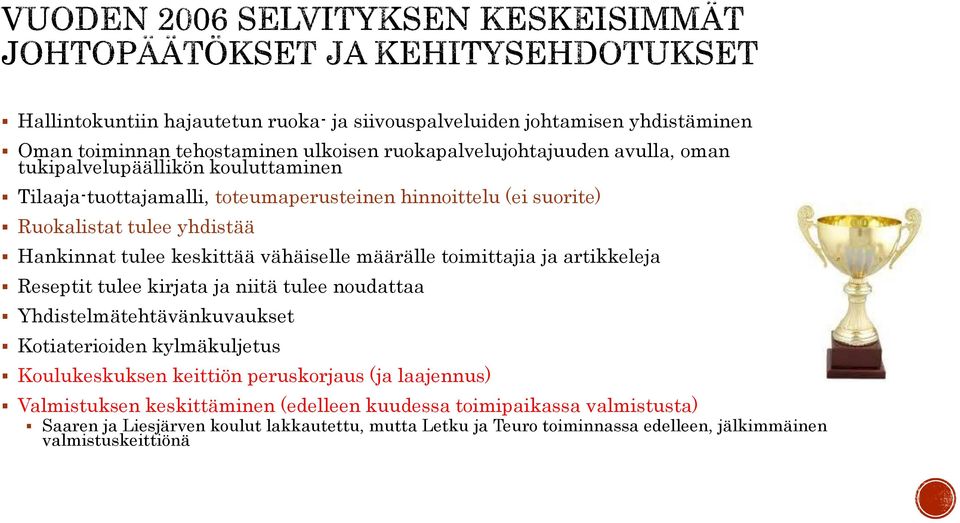 artikkeleja Reseptit tulee kirjata ja niitä tulee noudattaa Yhdistelmätehtävänkuvaukset Kotiaterioiden kylmäkuljetus Koulukeskuksen keittiön peruskorjaus (ja laajennus)