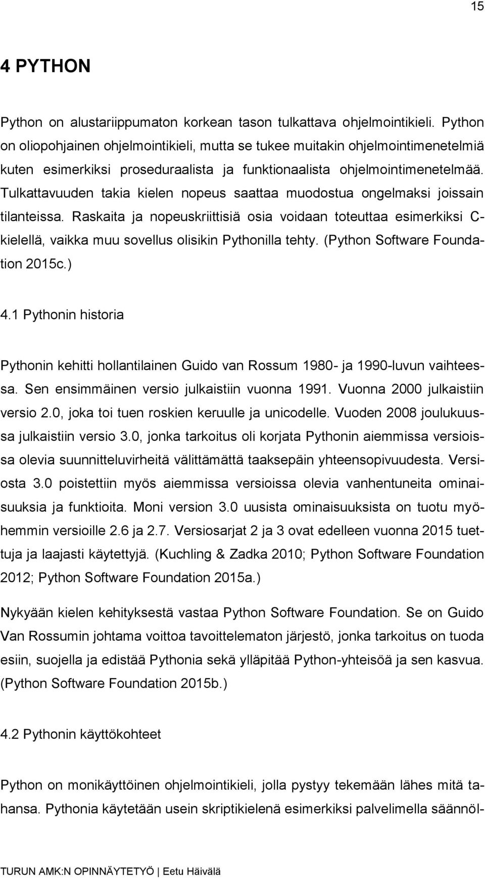 Tulkattavuuden takia kielen nopeus saattaa muodostua ongelmaksi joissain tilanteissa.