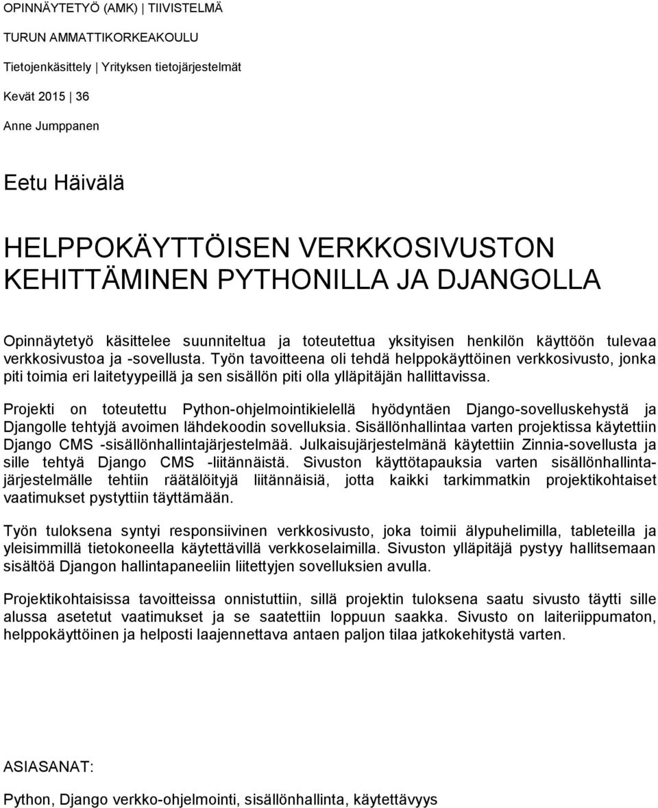 Työn tavoitteena oli tehdä helppokäyttöinen verkkosivusto, jonka piti toimia eri laitetyypeillä ja sen sisällön piti olla ylläpitäjän hallittavissa.