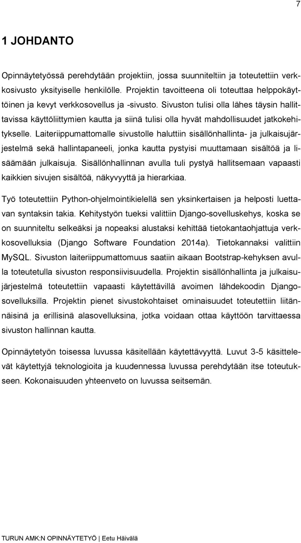 Sivuston tulisi olla lähes täysin hallittavissa käyttöliittymien kautta ja siinä tulisi olla hyvät mahdollisuudet jatkokehitykselle.