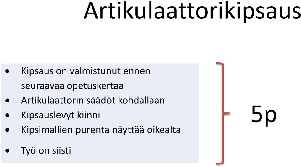 säädöt kohdallaan Kipsauslevyt kiinni