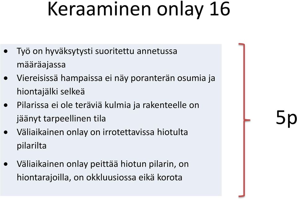 rakenteelle on jäänyt tarpeellinen tila Väliaikainen onlay on irrotettavissa hiotulta