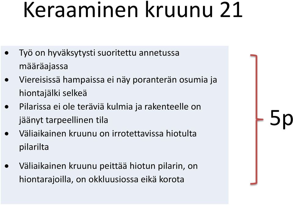 rakenteelle on jäänyt tarpeellinen tila Väliaikainen kruunu on irrotettavissa hiotulta