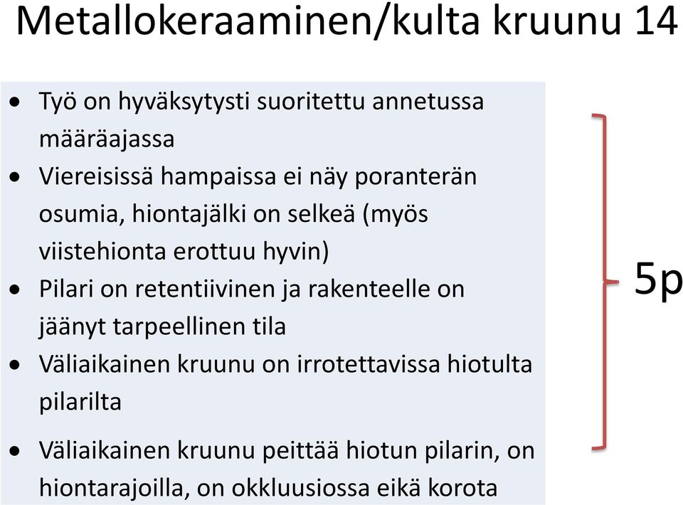 retentiivinen ja rakenteelle on jäänyt tarpeellinen tila Väliaikainen kruunu on irrotettavissa