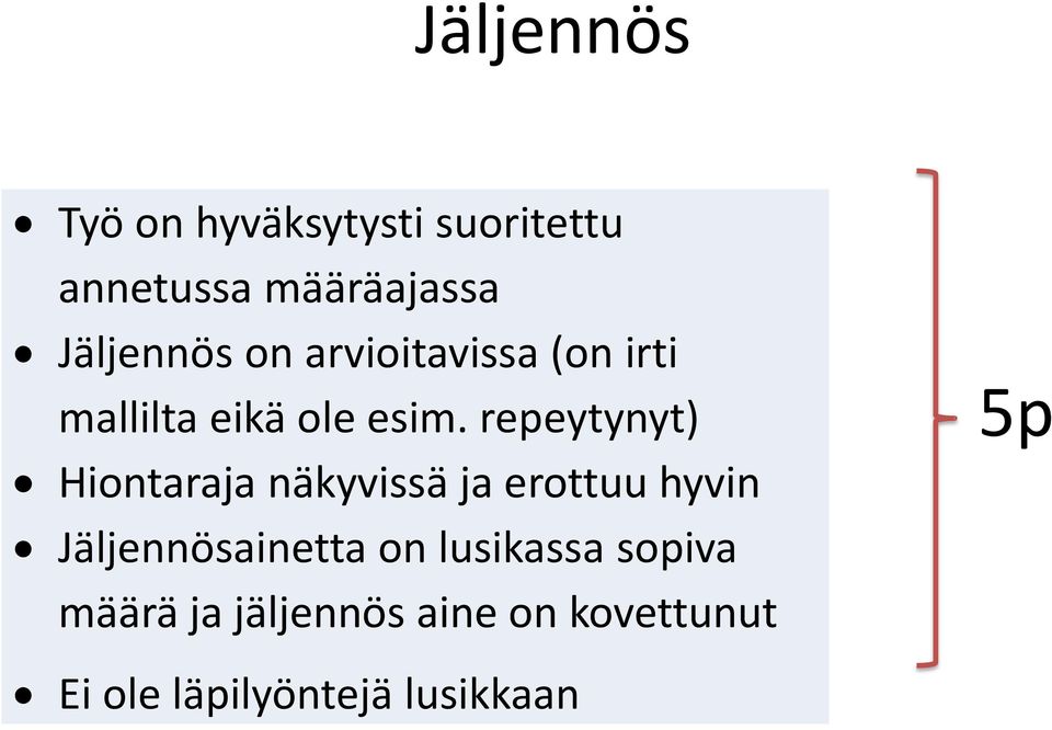 repeytynyt) Hiontaraja näkyvissä ja erottuu hyvin Jäljennösainetta on