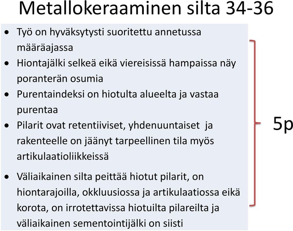 yhdenuuntaiset ja rakenteelle on jäänyt tarpeellinen tila myös artikulaatioliikkeissä 5p Väliaikainen silta peittää hiotut