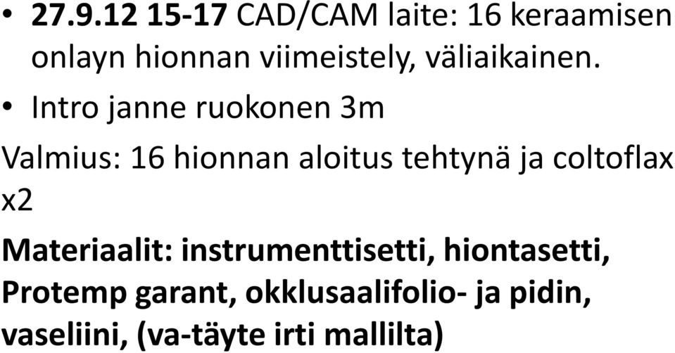 Intro janne ruokonen 3m Valmius: 16 hionnan aloitus tehtynä ja