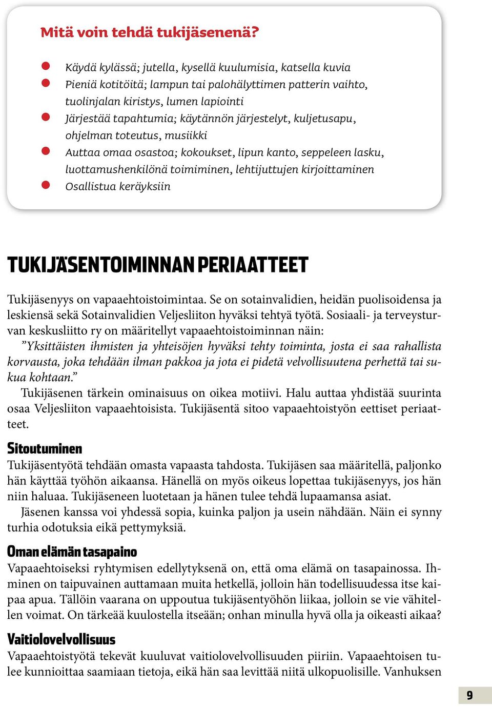 järjestelyt, kuljetusapu, ohjelman toteutus, musiikki Auttaa omaa osastoa; kokoukset, lipun kanto, seppeleen lasku, luottamushenkilönä toimiminen, lehtijuttujen kirjoittaminen Osallistua keräyksiin