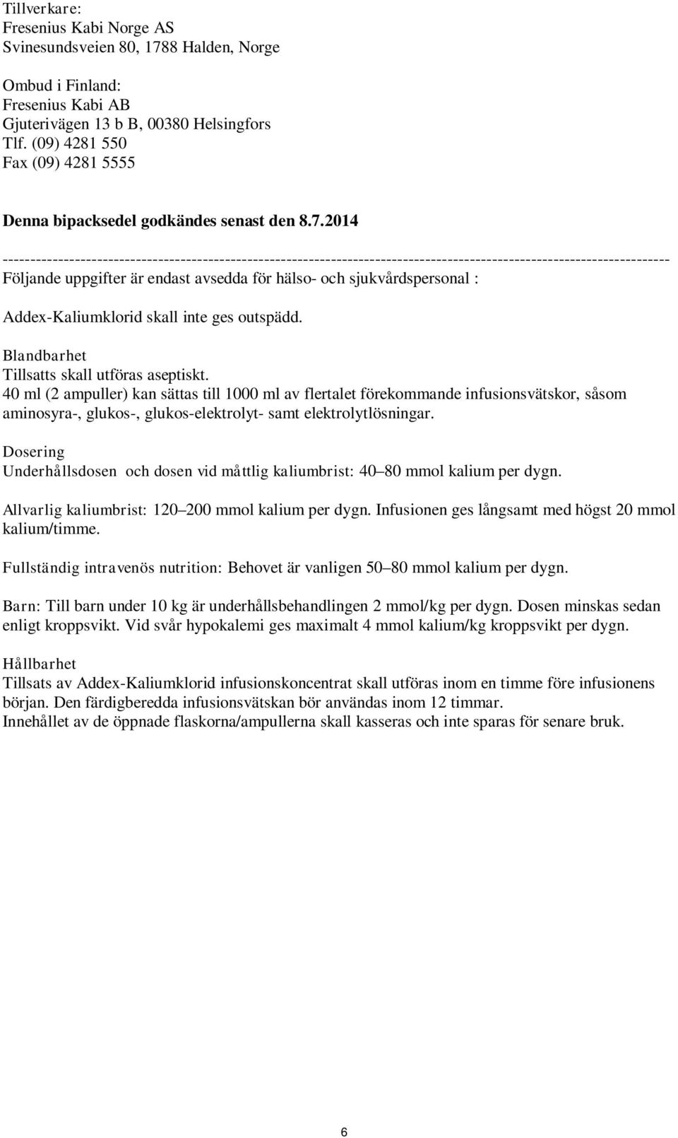 2014 ------------------------------------------------------------------------------------------------------------------------ Följande uppgifter är endast avsedda för hälso- och sjukvårdspersonal :