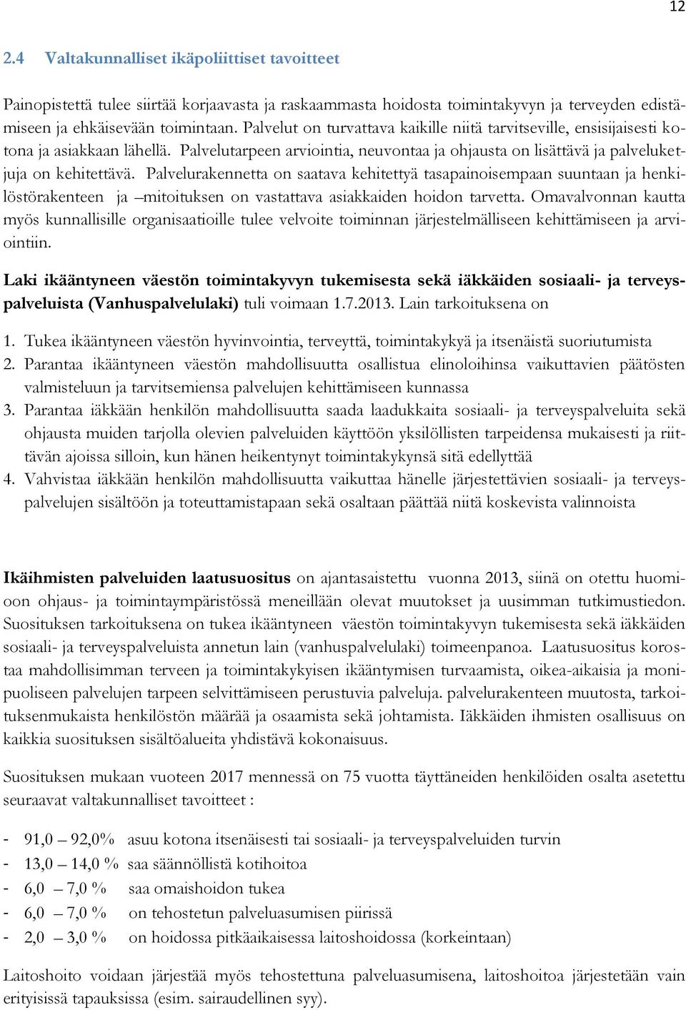 Palvelurakennetta on saatava kehitettyä tasapainoisempaan suuntaan ja henkilöstörakenteen ja mitoituksen on vastattava asiakkaiden hoidon tarvetta.