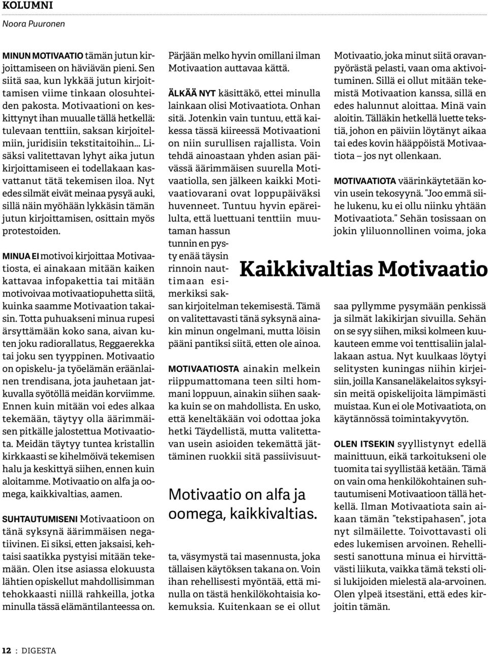 .. Lisäksi valitettavan lyhyt aika jutun kirjoittamiseen ei todellakaan kasvattanut tätä tekemisen iloa.