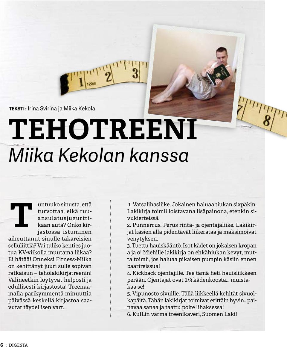 Onneksi Fitness-Miika on kehittänyt juuri sulle sopivan ratkaisun teholakikirjatreenin! Välineetkin löytyvät helposti ja edullisesti kirjastosta!