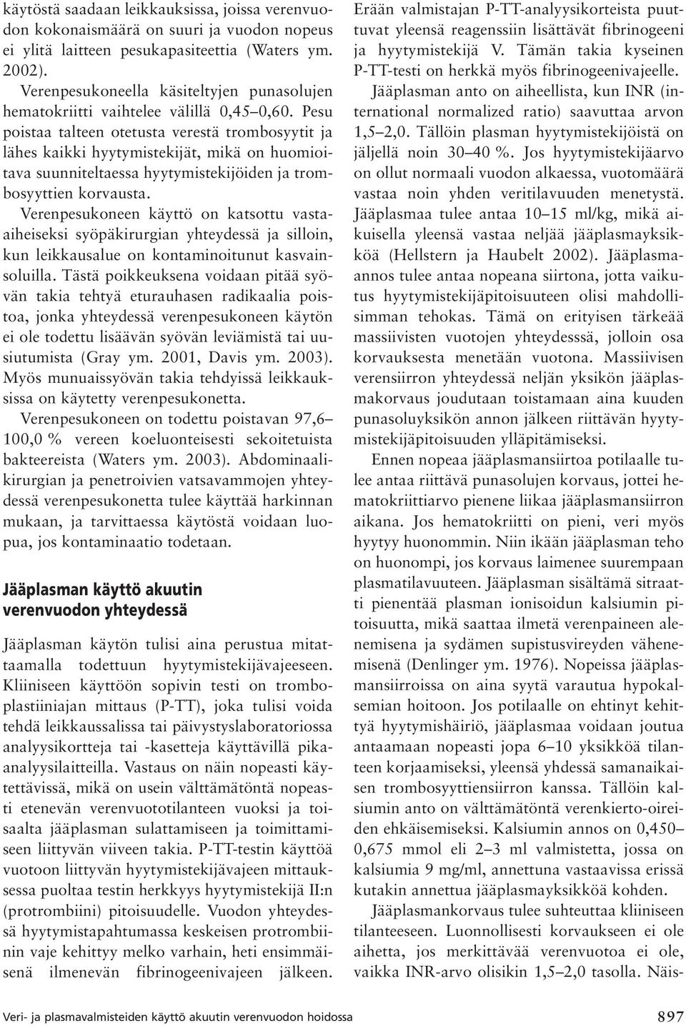 Pesu poistaa talteen otetusta verestä trombosyytit ja lähes kaikki hyytymistekijät, mikä on huomioitava suunniteltaessa hyytymistekijöiden ja trombosyyttien korvausta.