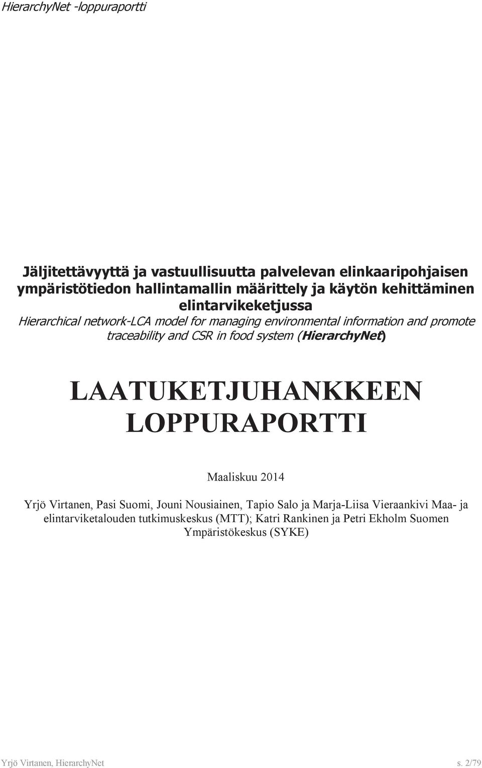 (HerarchyNet) LAATUKETJUHANKKEEN LOPPURAPORTTI Maalskuu 204 Yrjö Vrtanen, Pas Suom, Joun Nousanen, Tapo Salo ja Marja-Lsa