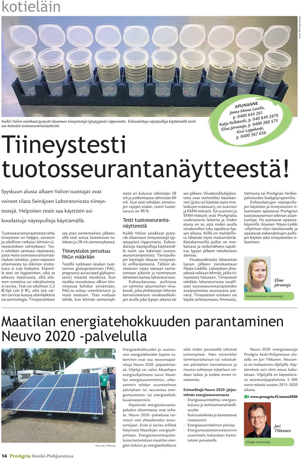 0400 260 575 Kirsi Leppikorpi, p. 0400 367 656 Tiineystesti tuotosseurantanäytteestä! Syyskuun alusta alkaen Valion tuottajat ovat voineet tilata Seinäjoen Laboratoriosta tiineystestejä.