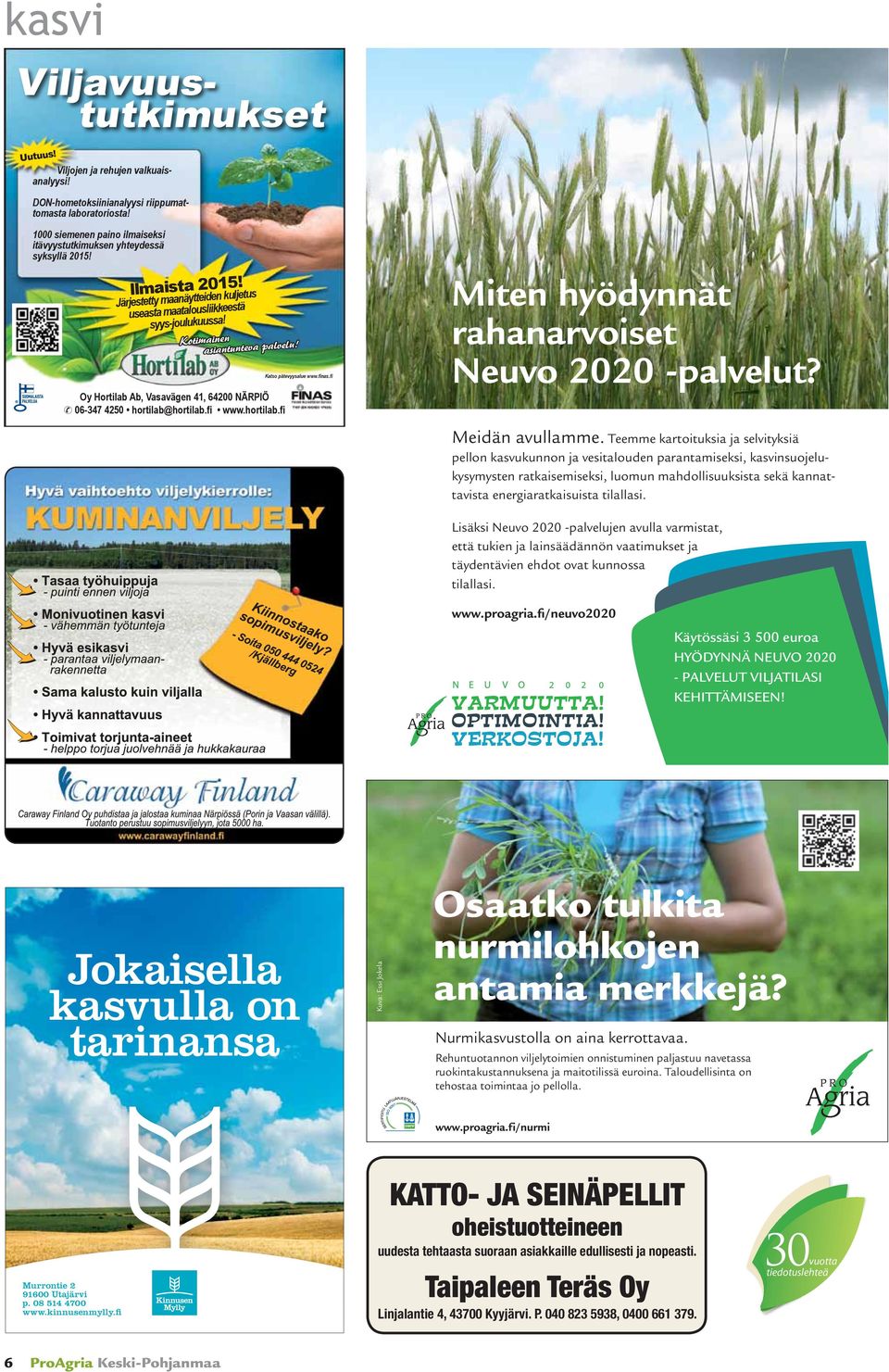 Kotimainen asiantunteva palvelu! Oy Hortilab Ab, Vasavägen 41, 64200 NÄRPIÖ & 06-347 4250 hortilab@hortilab.fi www.hortilab.fi Katso pätevyysalue www.finas.