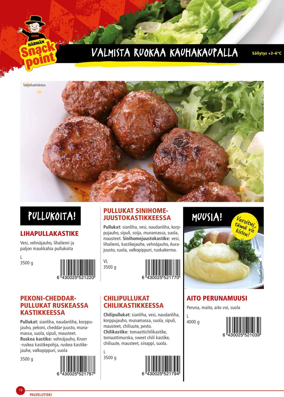 mausteet. Sinihomejuustokastike: vesi, lihaliemi, kastikejauhe, vehnäjauho, Aurajuusto, suola, valkopippuri, ruokakerma. V 3500 g MUUSIA! Varoitus, tämä vie kielen!