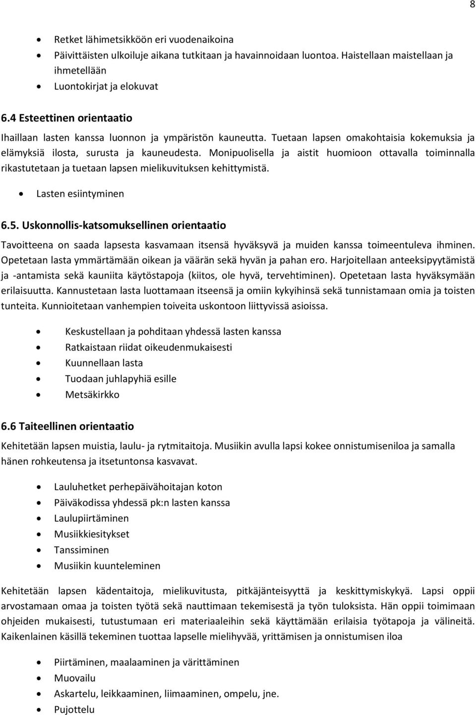 Monipuolisella ja aistit huomioon ottavalla toiminnalla rikastutetaan ja tuetaan lapsen mielikuvituksen kehittymistä. Lasten esiintyminen 6.5.