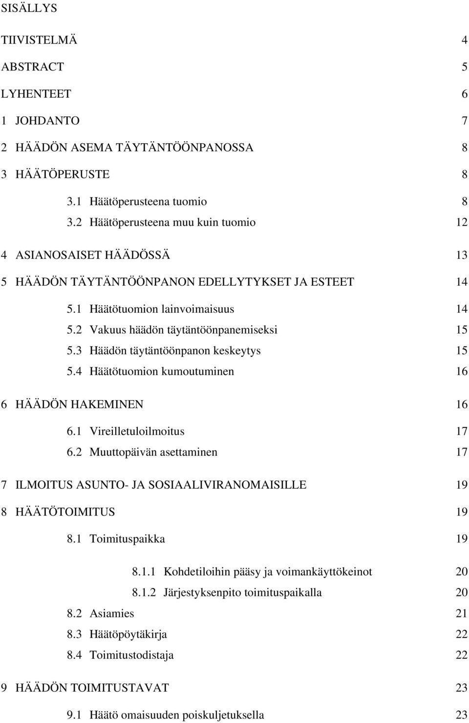 3 Häädön täytäntöönpanon keskeytys 5.4 Häätötuomion kumoutuminen 6 HÄÄDÖN HAKEMINEN 6.1 Vireilletuloilmoitus 6.