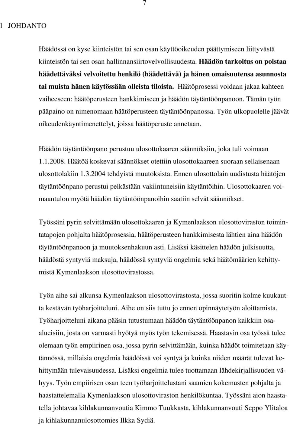 Häätöprosessi voidaan jakaa kahteen vaiheeseen: häätöperusteen hankkimiseen ja häädön täytäntöönpanoon. Tämän työn pääpaino on nimenomaan häätöperusteen täytäntöönpanossa.