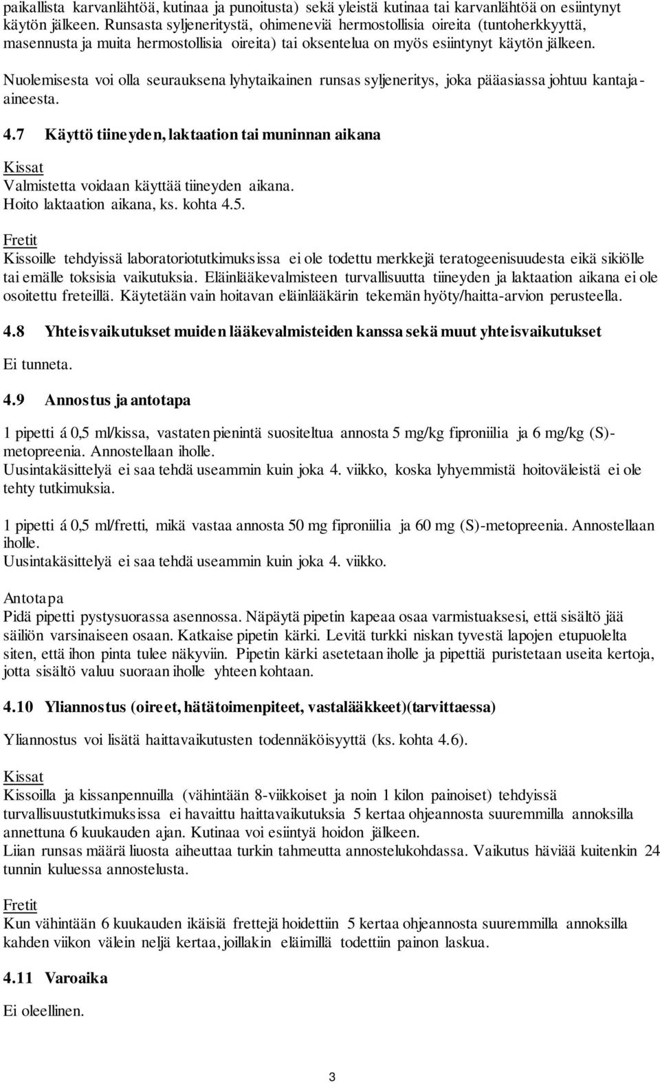 Nuolemisesta voi olla seurauksena lyhytaikainen runsas syljeneritys, joka pääasiassa johtuu kantajaaineesta. 4.