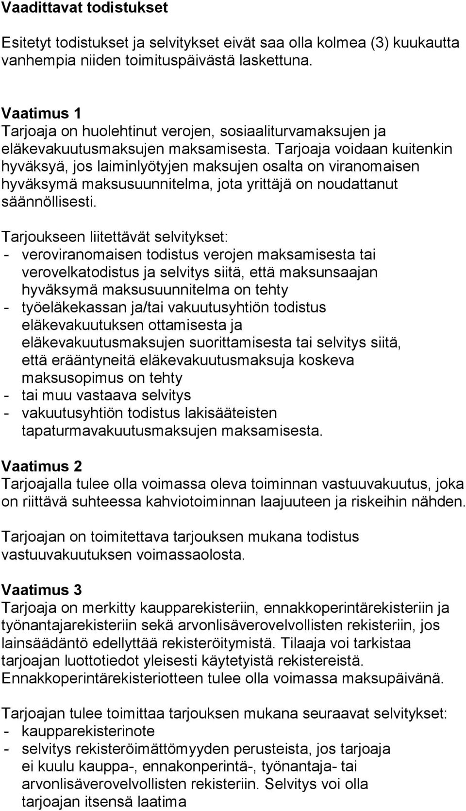 Tarjoaja voidaan kuitenkin hyväksyä, jos laiminlyötyjen maksujen osalta on viranomaisen hyväksymä maksusuunnitelma, jota yrittäjä on noudattanut säännöllisesti.