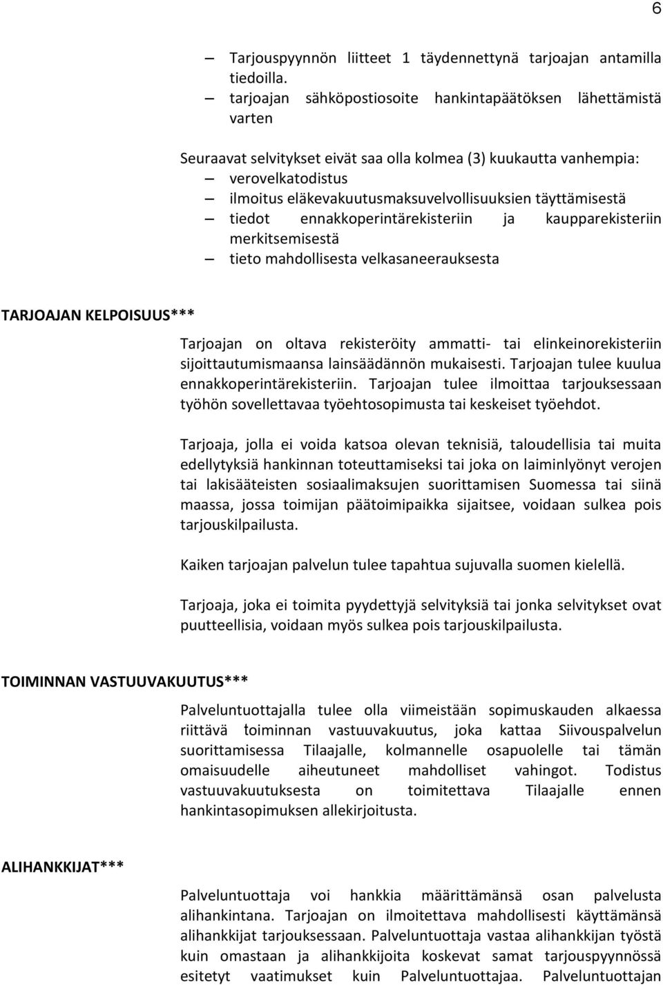 täyttämisestä tiedot ennakkoperintärekisteriin ja kaupparekisteriin merkitsemisestä tieto mahdollisesta velkasaneerauksesta TARJOAJAN KELPOISUUS*** Tarjoajan on oltava rekisteröity ammatti- tai