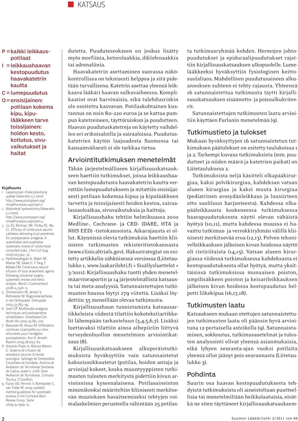 pid=7 2 Abdominal hysterectomy (siteerattu 5.7.2010). http://www.postoppain.org/ showprocedure.aspx?pid=4 3 Liu SS, Richman JM, Thirlby RC, Wu CL.