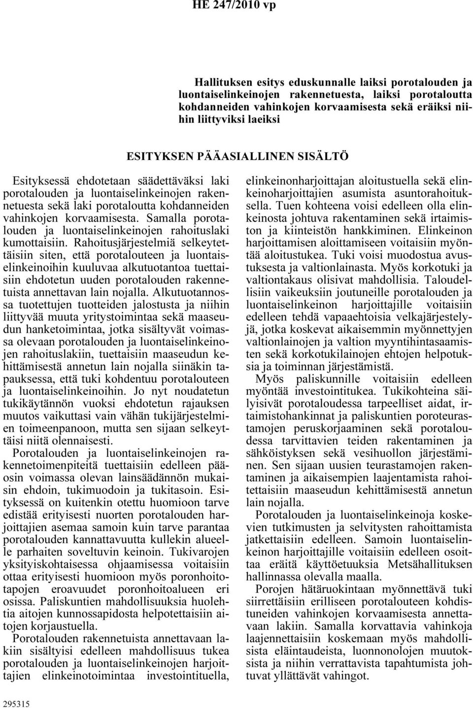 Samalla porotalouden ja luontaiselinkeinojen rahoituslaki kumottaisiin.