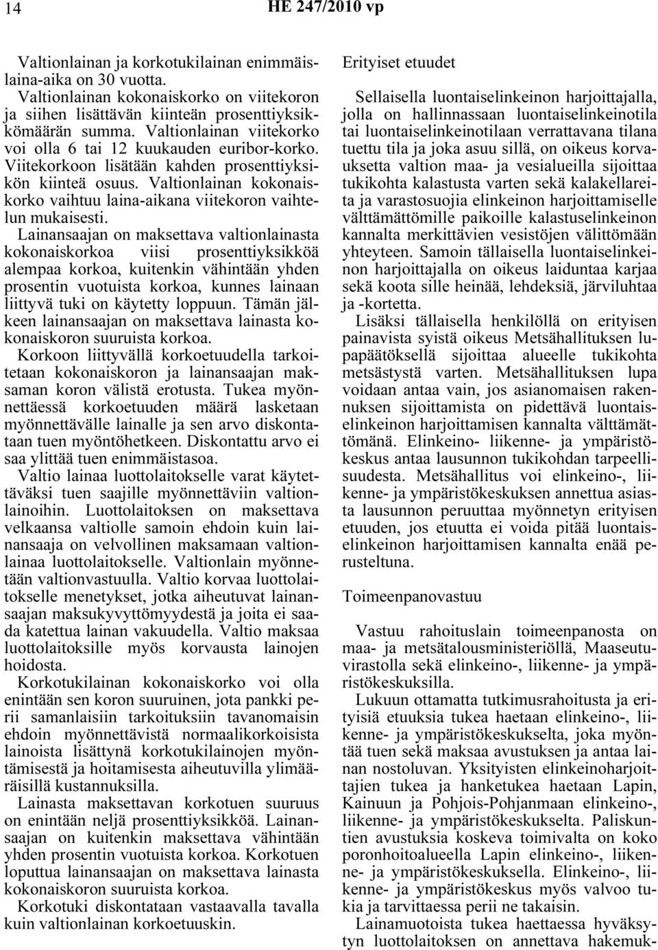 Valtionlainan kokonaiskorko vaihtuu laina-aikana viitekoron vaihtelun mukaisesti.