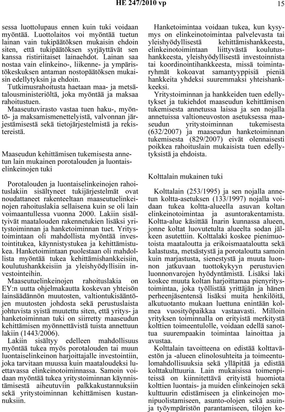 Lainan saa nostaa vain elinkeino-, liikenne- ja ympäristökeskuksen antaman nostopäätöksen mukaisin edellytyksin ja ehdoin.