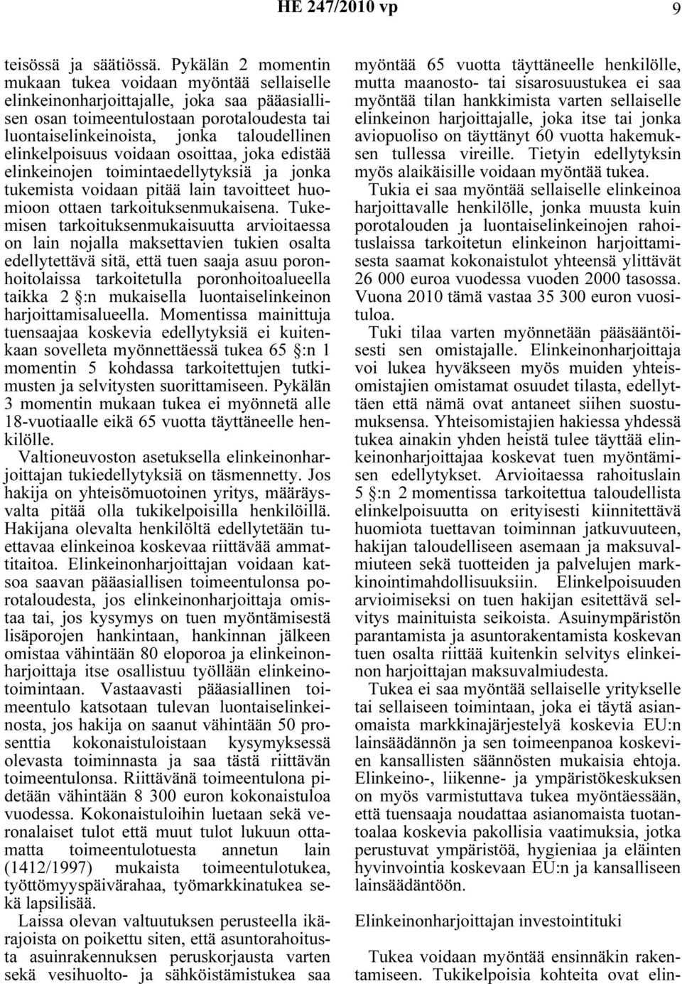 elinkelpoisuus voidaan osoittaa, joka edistää elinkeinojen toimintaedellytyksiä ja jonka tukemista voidaan pitää lain tavoitteet huomioon ottaen tarkoituksenmukaisena.